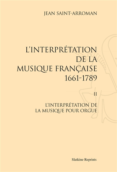L'interprétation de la musique française 2 : 1661-1789. 2 , L'interprétation de la musique pour orgue