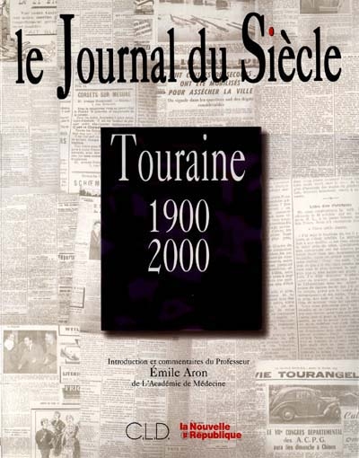 Le journal du siècle : Touraine, 1900-2000