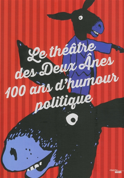 Le Théâtre des Deux ânes : 100 ans d'humour politique