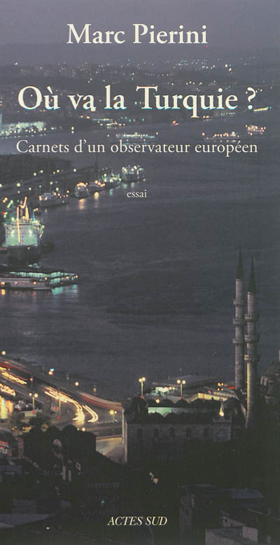 Où va la Turquie ? : carnets d'un observateur européen : essai