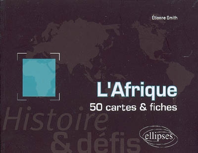 L'Afrique, histoire & défis  : 50 cartes et fiches