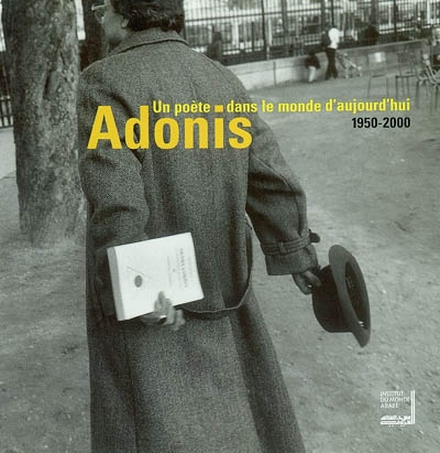 Adonis : un poète dans le monde d'aujourd'hui, 1950-2000 : exposition du 11 décembre 2000 au 18 février 2001 [Paris, Institut du monde arabe]