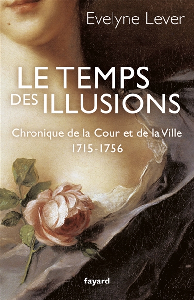 Le temps des illusions : chronique de la Cour et de la ville, 1715-1756