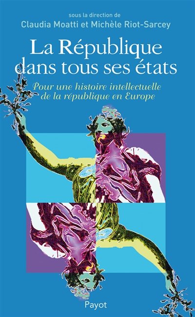La République dans tous ses Etats : Pour une histoire intellectuelle de la République en Europe