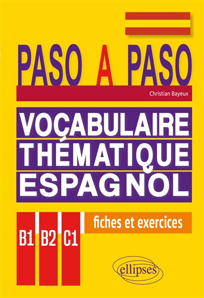 Paso a paso vocabulaire thématique espagnol en fiches et exercices corrigés: : B1-B2-C1