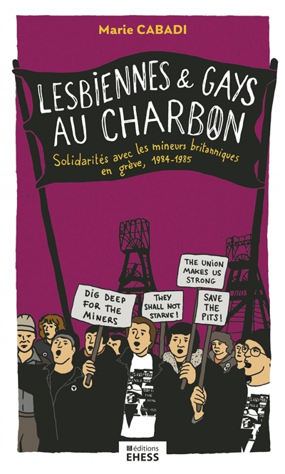 Lesbiennes et gays au charbon : solidarités avec les mineurs britanniques en grève, 1984-1985