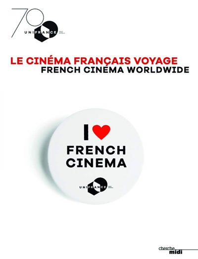 Le cinéma français voyage : I love French cinema = French cinema worldwide : I love French cinema