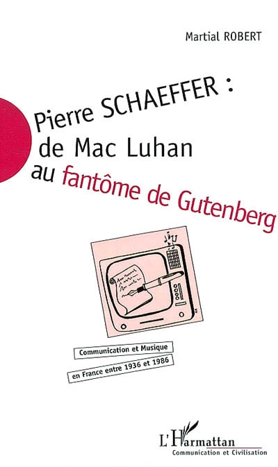 Pierre Schaeffer : de Mac Luhan au fantôme de Gutenberg