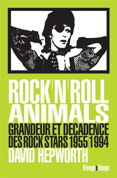 Rock'n'roll animals : grandeur et décadence des rock stars, 1955-1994