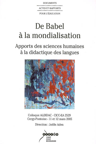 De Babel à la mondialisation : apport des sciences humaines à la didactique des langues : Colloque ALDIDAC-CICC-EA 2529, Cergy-Pontoise, 11 et 12 mars 2005