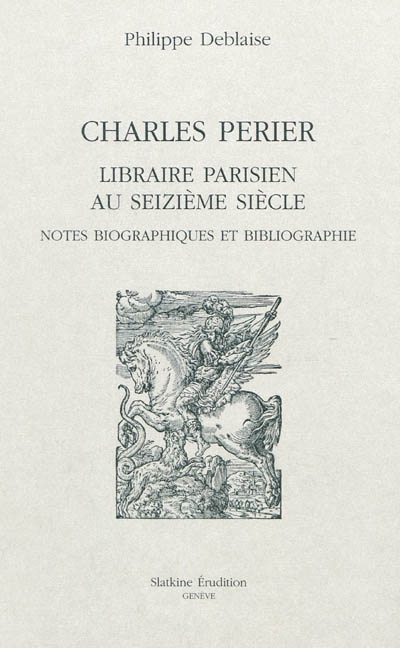 Charles Perier : libraire parisien au seizième siècle : notes biographiques et bibliographie