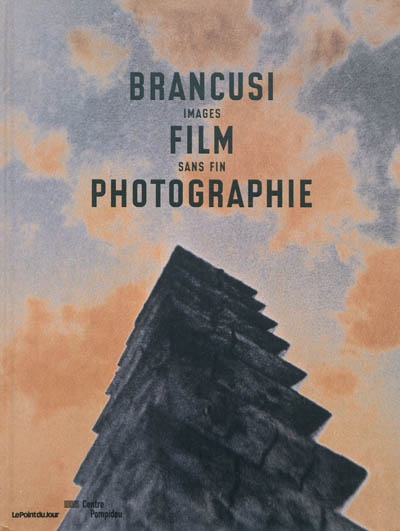Brancusi, film, photographie : images sans fin : [exposition, Paris, Centre Pompidou, Galerie du musée, 29 juin-12 septembre 2011]