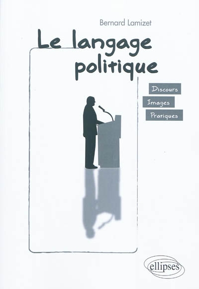 Le langage politique : discours, images, pratiques