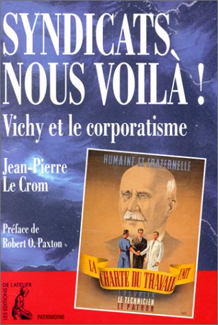 Syndicats, nous voilà ! : Vichy et le corporatisme