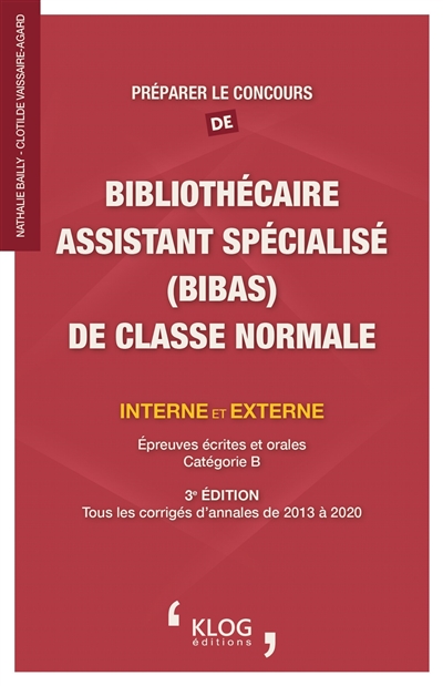 Préparer le concours de bibliothécaire assistant spécialisé (BIBAS) de classe normale : interne et externe : épreuves écrites et orales, catégorie B : tous les corrigés d'annales de 2013 à 2020