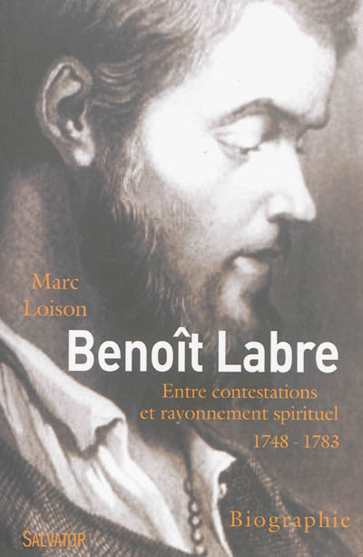 Benoît Labre : 1748-1783 : entre contestations et rayonnement spirituel