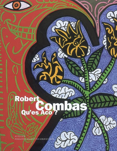 Robert Combas, qu'es aco ? : [exposition], Fondation Vincent Van Gogh d'Arles, [4 juillet-2 novembre 2008]