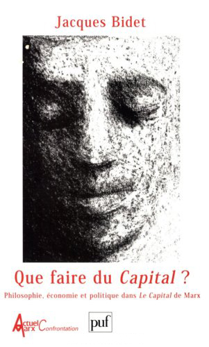 Que faire du "Capital" ? : philosophie, économie et politique dans le "Capital" de Marx