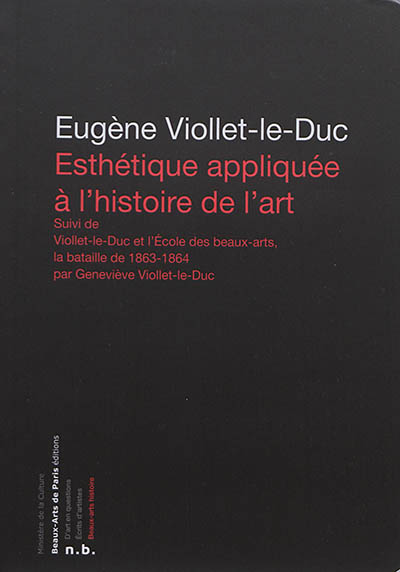Esthétique appliquée à l'histoire de l'art Suivi de Viollet-le-Duc et l'École des beaux-arts : la bataille de 1863-64
