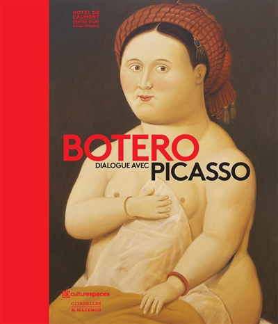 Botero dialogue avec Picasso : exposition, Aix-en-Provence, Hôtel de Caumont Centre d'art, du 24 novembre 2017 au 25 mars 2018