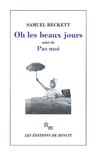 Oh les beaux jours : [Paris, Odéon-Théâtre de France, 21 octobre 1963] ; (suivi de) Pas moi : [Paris, Théâtre d'Orsay, 8 avril 1975]