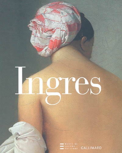 Ingres 1780-1867 : exposition, Musée du Louvre, 24 févr. au 15 mai 2006