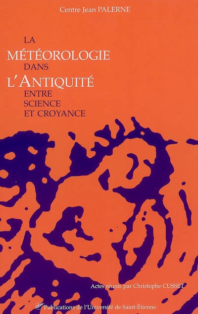 La météorologie dans l'Antiquité : entre science et croyance : actes du colloque international interdisciplinaire de Toulouse, 2-3-4 mai 2002
