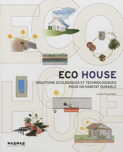 Eco house : solutions écologiques et technologiques pour un habitat durable