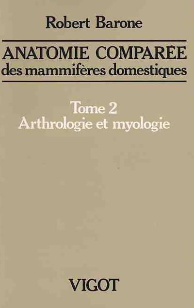Anatomie comparée des mammifères domestiques. vol.2 , Arthrologie et myologie