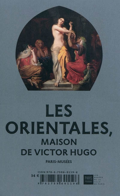 Les Orientales : Exposition à la Maison de Victor Hugo, Paris, 26 mars-4 juillet 2010