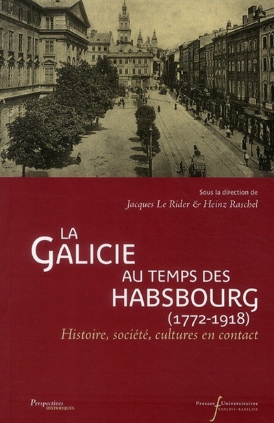 La Galicie au temps des Habsbourg, 1772-1918 : histoire, société, cultures en contact