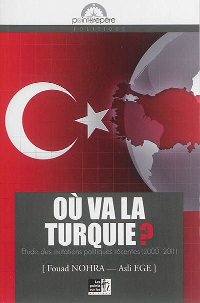 Où va la Turquie ? : étude des mutations politiques récentes : 2000-2011