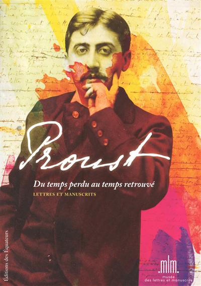 Proust du temps perdu au temps retrouvé : précieuse collection de lettres et manuscrits provenant des bibliothèques d'André et Simone Maurois et de Suzy Mante-Proust