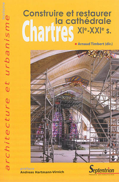 Chartres, construire et restaurer la cathédrale, XIe-XXIe siècle