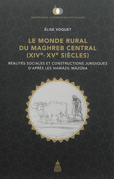 Le monde rural du Maghreb central (XIVe-XVe siècles) : Réalités sociales et constructions juridiques d'après les Nawazil Mazuna