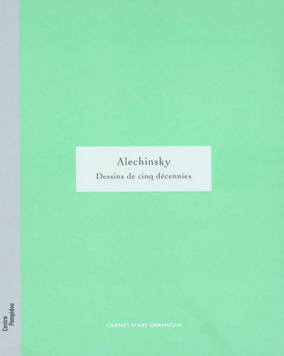 Alechinsky : dessins de cinq décennies : exposition, Centre Georges Pompidou, 30 juin-27 septembre 2004, organisée par le Cabinet d'art graphique