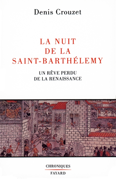La nuit de la Saint-Barthélemy : un rêve perdu de la Renaissance