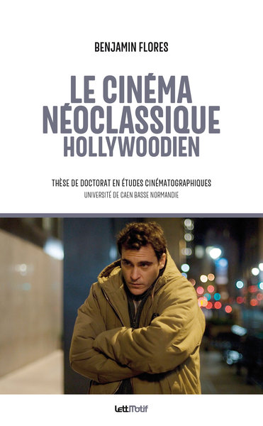Le cinéma néoclassique hollywoodien : thèse de doctorat en études cinématographiques et audiovisuelles, Université de Caen Basse Normandie
