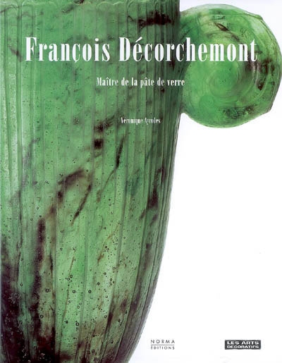 François Décorchemont : maître de la pâte de verre, 1880-1971
