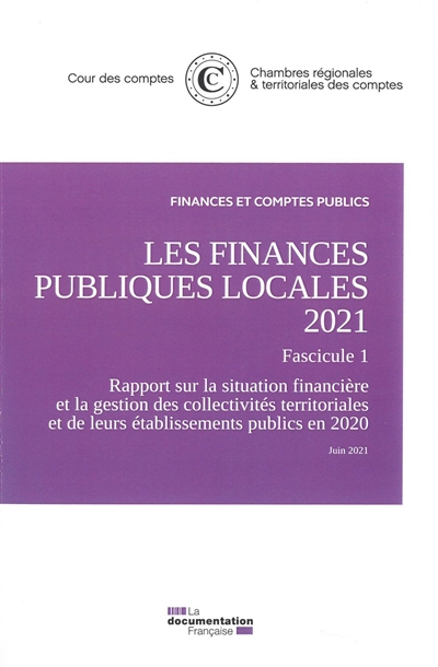 Les finances publiques locales 2021 : fascicule 1 : rapport sur la situation financière et la gestion des collectivités territoriales et de leurs établissements publics en 2020