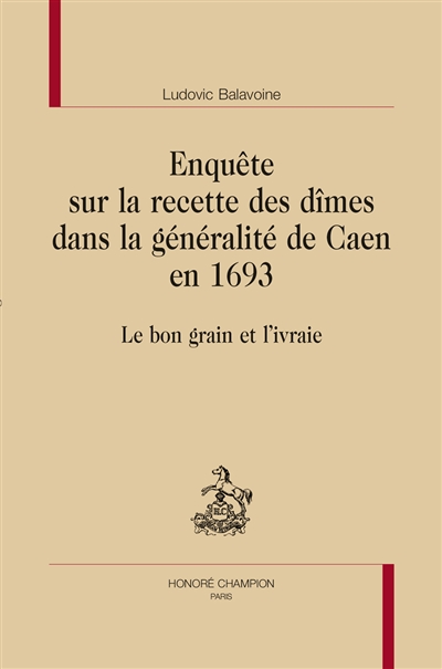 Enquête sur la recette des dîmes dans la généralité de Caen en 1693 : le bon grain et l'ivraie