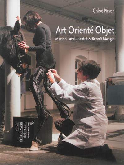 Art orienté objet : Marion Laval-Jeantet & Benoît Mangin : [exposition, Paris, Musée de la chasse et de la nature, 22 octobre 2013-2 mars 2014]