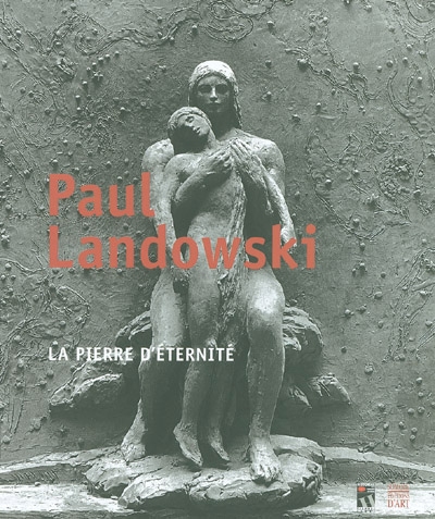 Paul Landowski : la pierre d'éternité : [exposition, Péronne, Historial de la Grande guerre, 2 mars-25 avril 2004]