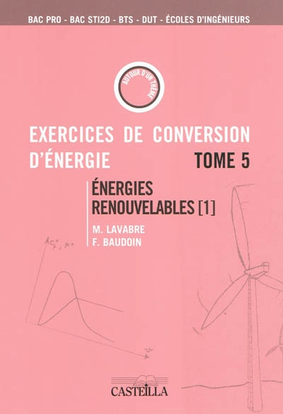 Exercices et problèmes de conversion d'énergie. tome 5 , Énergies renouvelables. 1 , Aérogénérateurs, gestion et stockage d'énergie