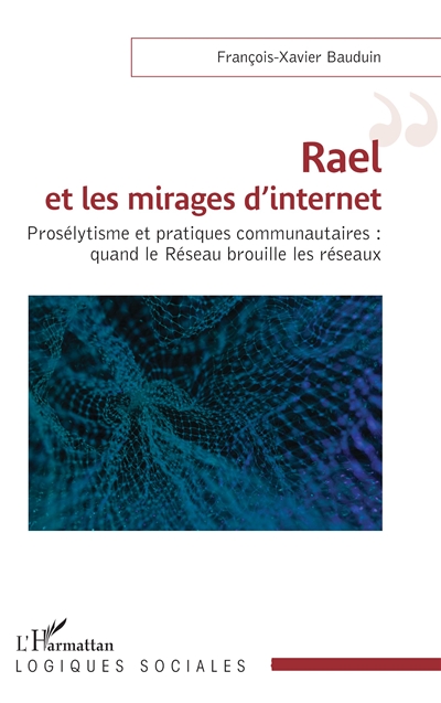 Rael et les mirages d'internet : prosélytisme et pratiques communautaires : quand le Réseau brouille les réseaux