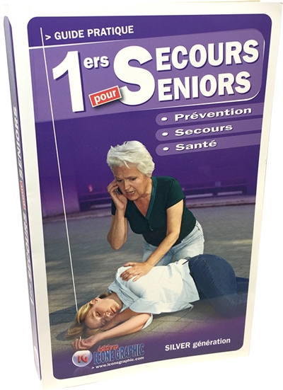 1ers secours pour seniors : prévention, secours, santé : guide pratique, silver génération