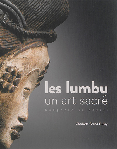 Les Lumbu : un art sacré = Bungeele yi bayisi