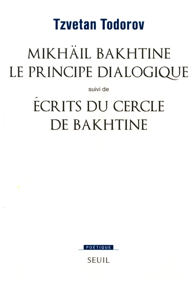 Mikhaïl Bakhtine, le principe dialogique (Suivi de) Écrits