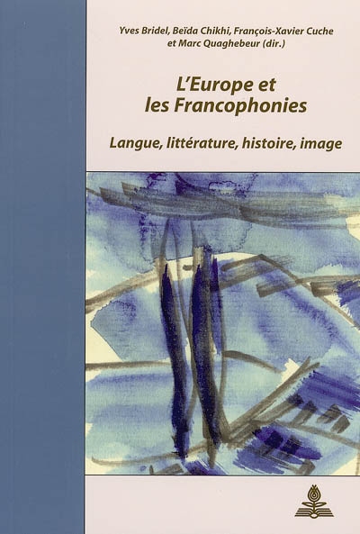 L'Europe et les francophonies : langue, littérature, histoire, image : colloque, Strasbourg, 2001