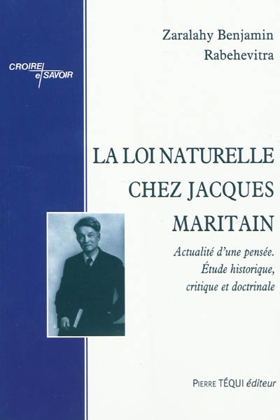 La loi naturelle chez Jacques Maritain : actualité d'une pensée : étude historique, critique et doctrinale